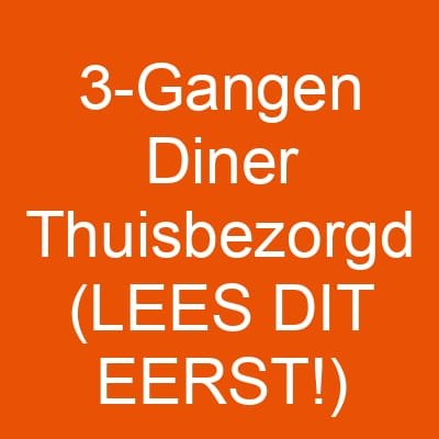 3-Gangen Diner Thuisbezorgd (LEES DIT EERST!)