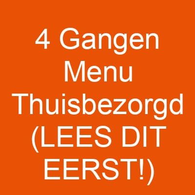 4 Gangen Menu Thuisbezorgd (LEES DIT EERST!)