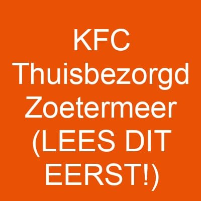 KFC Thuisbezorgd Zoetermeer (LEES DIT EERST!)