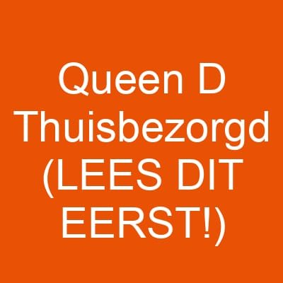 Queen D Thuisbezorgd (LEES DIT EERST!)