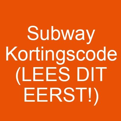 Subway Kortingscode (LEES DIT EERST!)