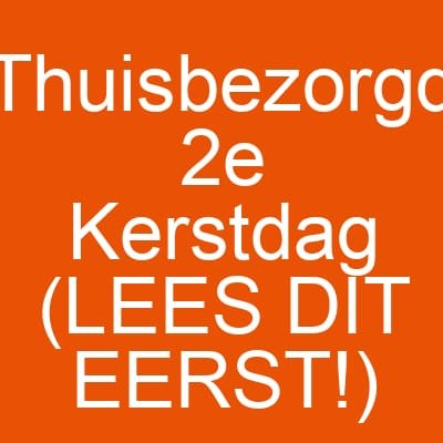 Thuisbezorgd 2e Kerstdag (LEES DIT EERST!)