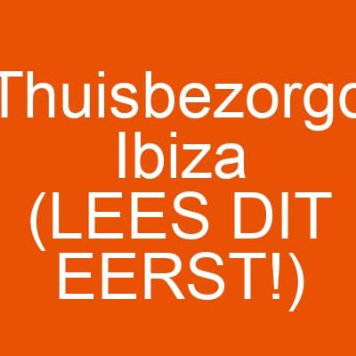Thuisbezorgd Ibiza (LEES DIT EERST!)