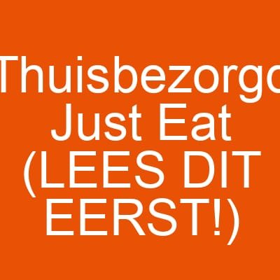 Thuisbezorgd Just Eat (LEES DIT EERST!)