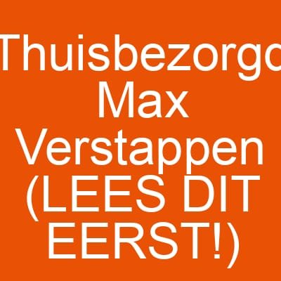 Thuisbezorgd Max Verstappen (LEES DIT EERST!)