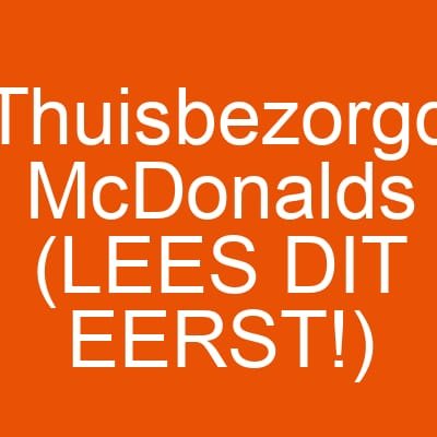 Thuisbezorgd McDonalds (LEES DIT EERST!)
