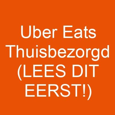 Uber Eats Thuisbezorgd (LEES DIT EERST!)